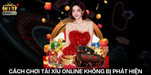 cach-choi-tai-xiu-online-khong-bi-phat-hien