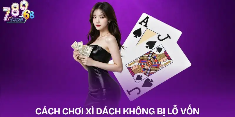 cach-choi-xi-dach-khong-bi-lo-von