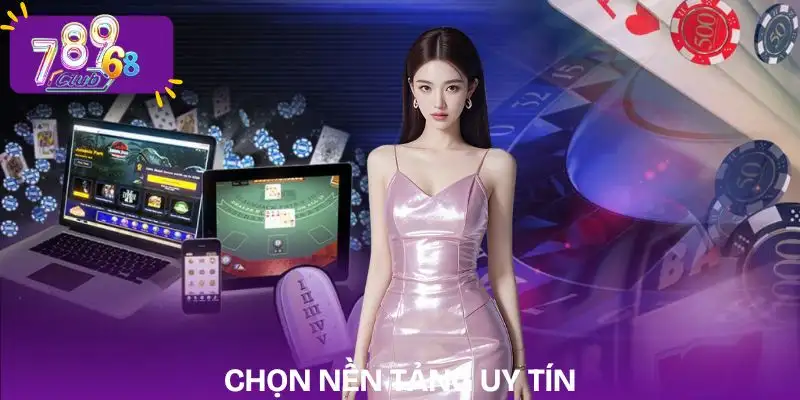 game-bai-lua-chon-nen-tang-uy-tin
